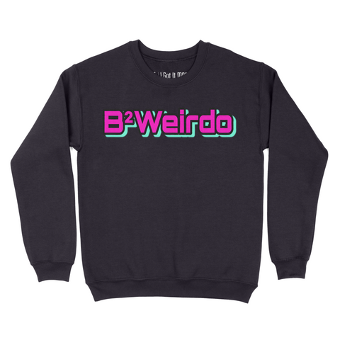 B2Weirdo Sweatshirt