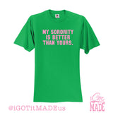 My Sorority Is Better Than Yours T-shirt