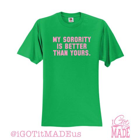 My Sorority Is Better Than Yours T-shirt