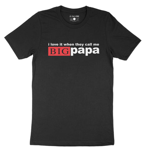I Love It When They Call Me Big Papa T-Shirt