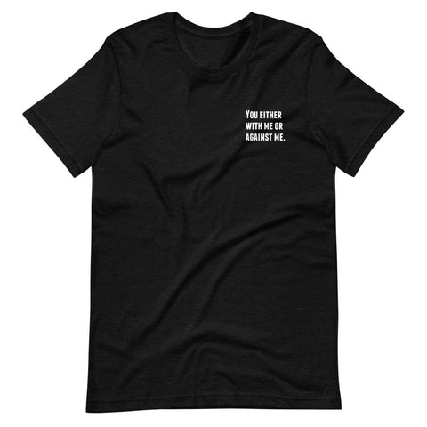 You Either With Me Or Against Me Short-Sleeve Unisex T-Shirt